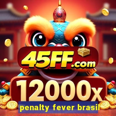 penalty fever brasil